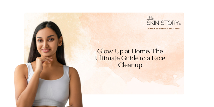 Glow Up at Home: The Ultimate Guide to a Face Cleanup
