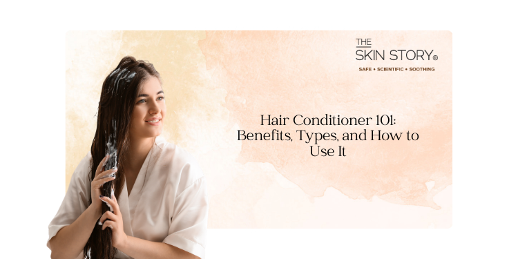 Hair Conditioner 101: Benefits, Types and How to Use It