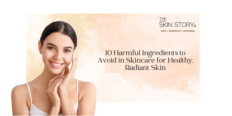 10 Harmful Ingredients to Avoid in Skincare for Healthy, Radiant Skin