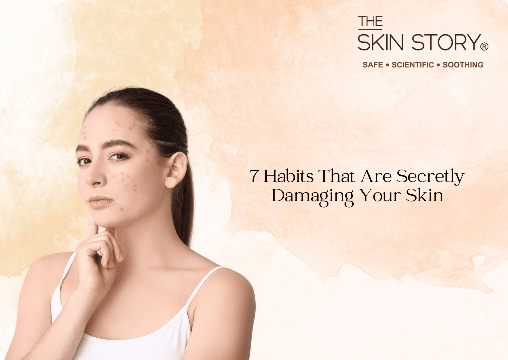 7 Habits That Are Secretly Damaging Your Skin - The Skin Story