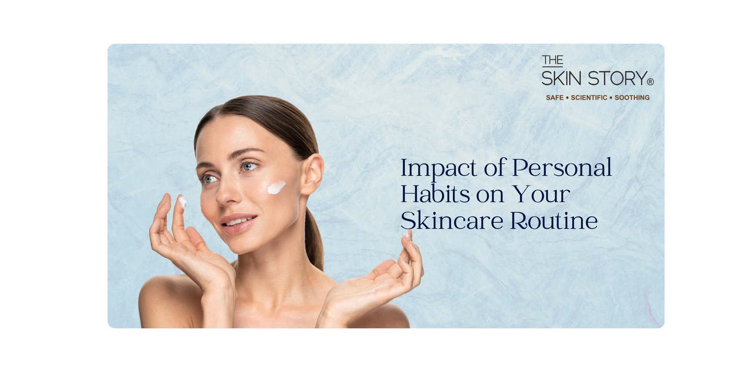 Healthy Habits, Healthy Skin: Unveiling the Impact of Personal Habits on Your Skincare Routine