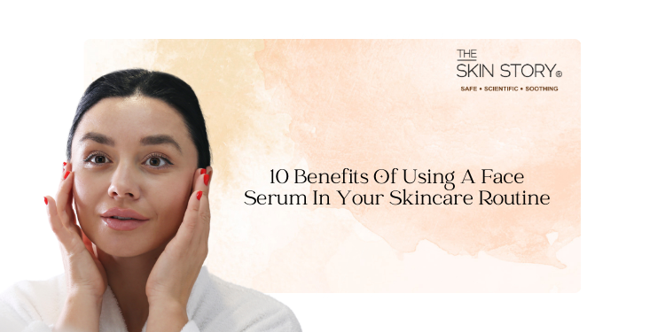 10 Benefits of Using a Face Serum in Your Skincare Routine