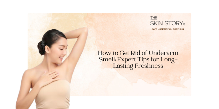 How to Get Rid of Underarm Smell: Expert Tips for Long-Lasting Freshness