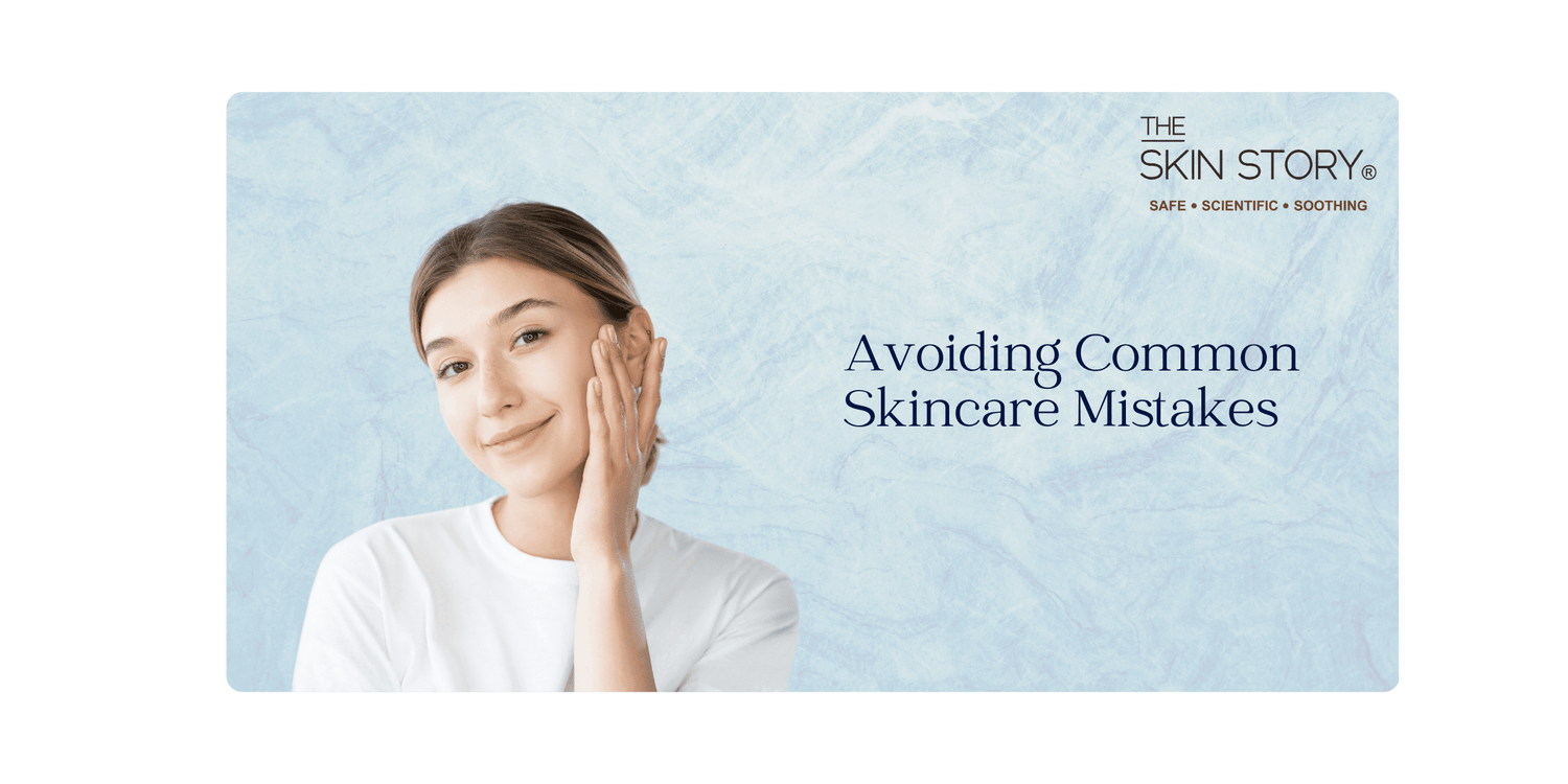 Avoiding Common Skincare Mistakes: Age-Appropriate Treatments and Beyond - The Skin Story