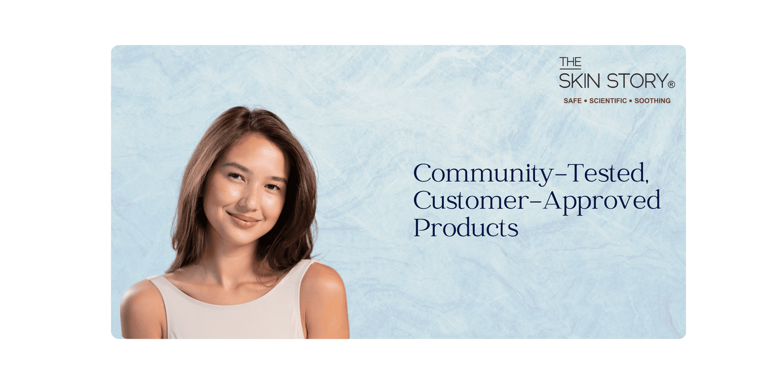 Community-Tested, Customer-Approved: Our Commitment to Meeting Your Skincare Needs - The Skin Story