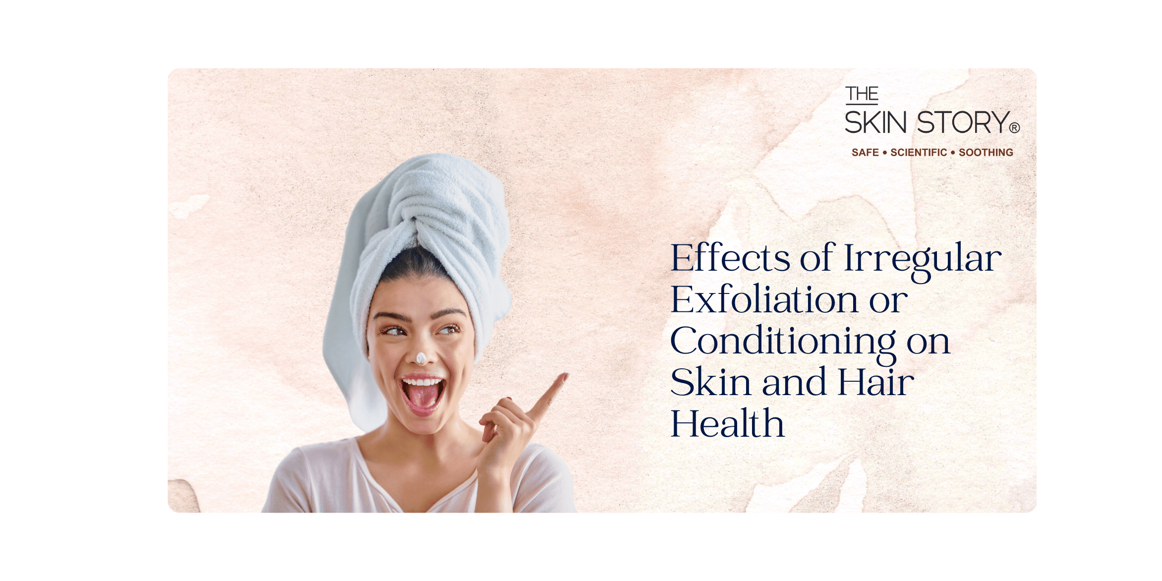 Effects of Irregular Exfoliation or Conditioning on Skin and Hair Health - The Skin Story