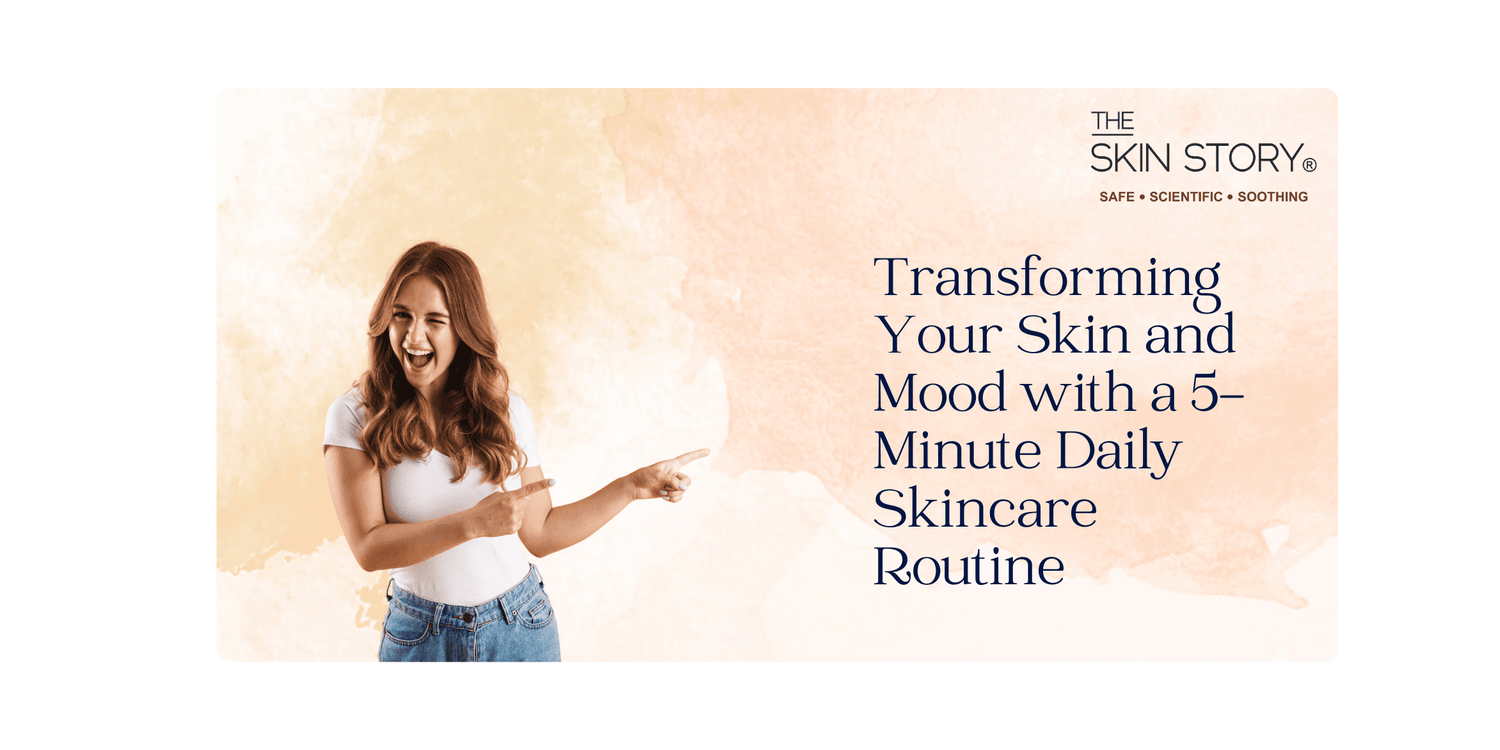 Power of Consistency: Transforming Your Skin and Mood with a 5-Minute Daily Skincare Routine - The Skin Story