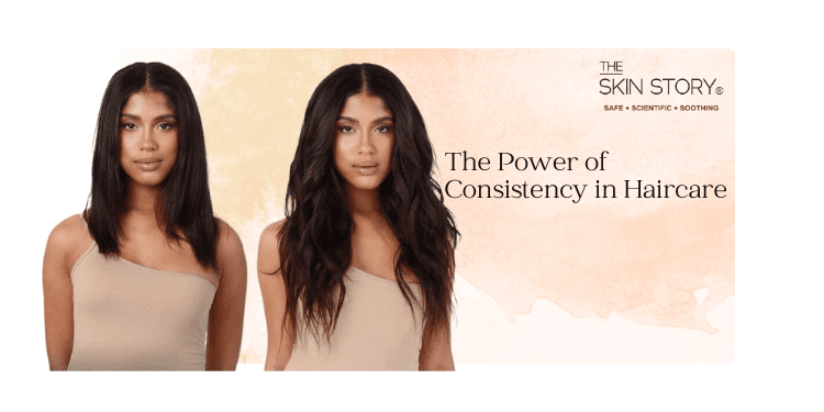 Results-Driven Haircare: Understanding the Importance of Consistency - The Skin Story