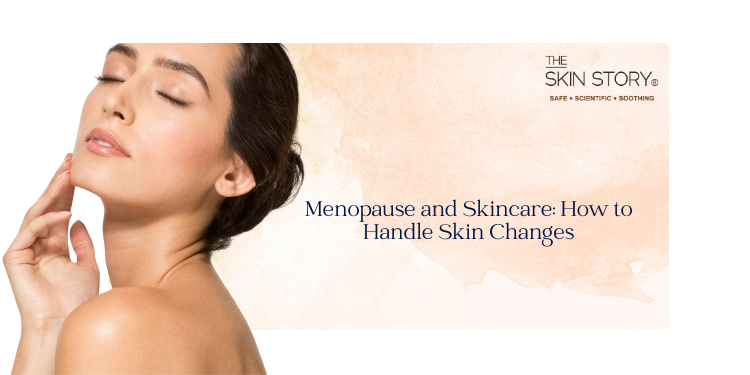 Menopause and Skincare: How to Handle Skin Changes