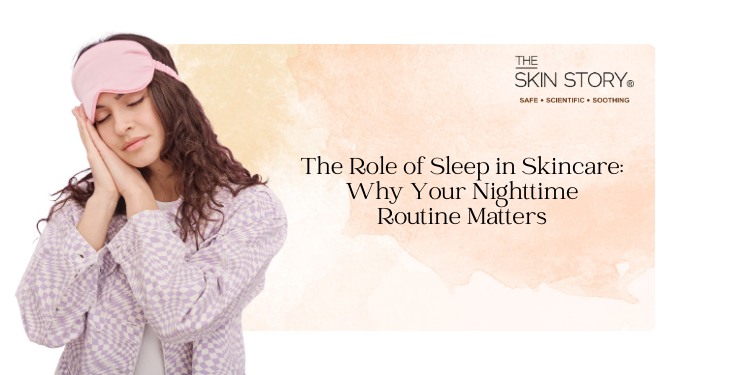 The Role of Sleep in Skincare: Why Your Nighttime Routine Matters