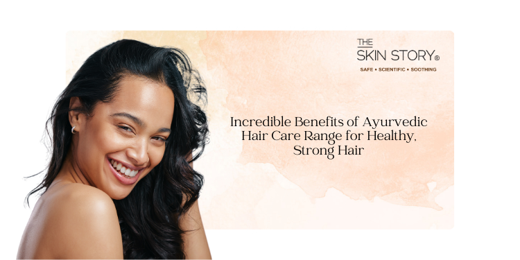 Incredible Benefits of Ayurvedic Hair Care Range for Healthy, Strong Hair