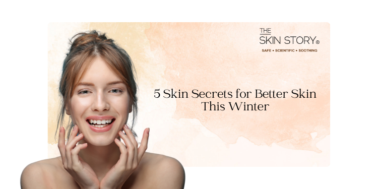 5 Skin Secrets for Better Skin This Winter