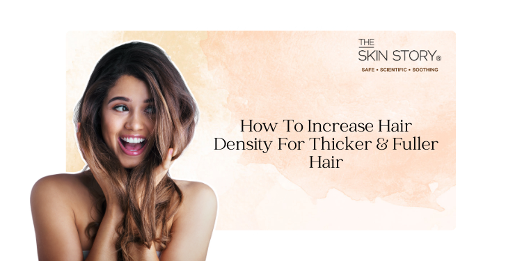 How To Increase Hair Density For Thicker & Fuller Hair