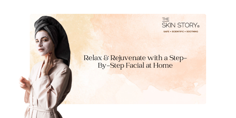 Relax & Rejuvenate with a Step-By-Step Facial at Home