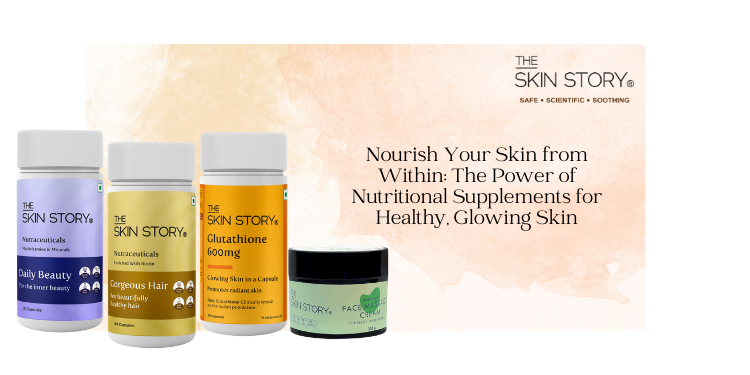 Nourish Your Skin from Within: The Power of Nutritional Supplements for Healthy, Glowing Skin