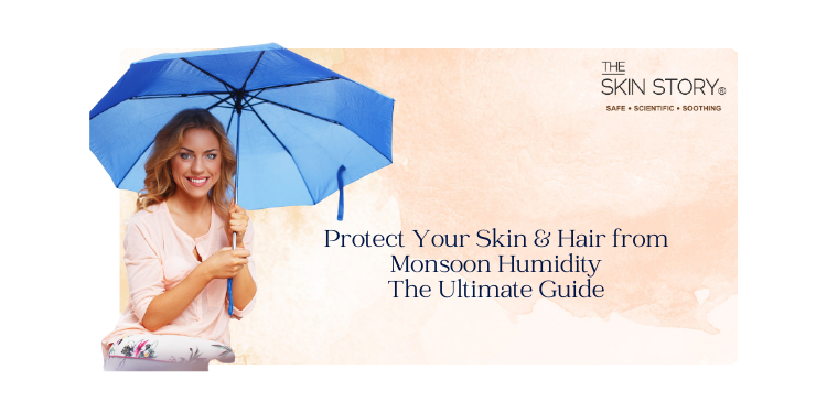 Protect Your Skin & Hair from Monsoon Humidity: The Ultimate Guide