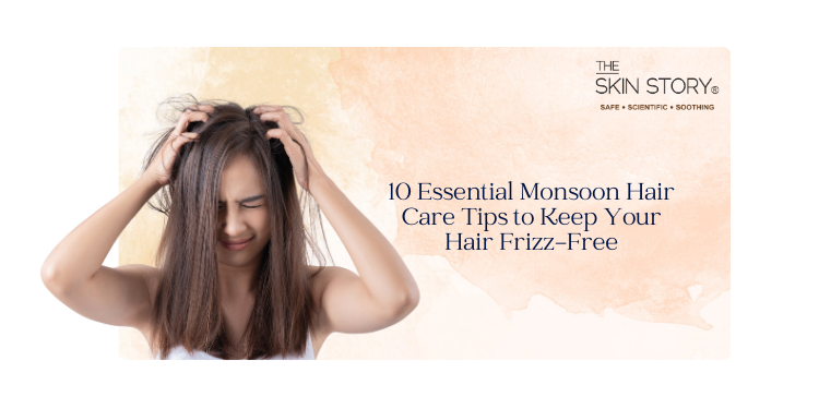 10 Essential Monsoon Hair Care Tips to Keep Your Hair Frizz-Free