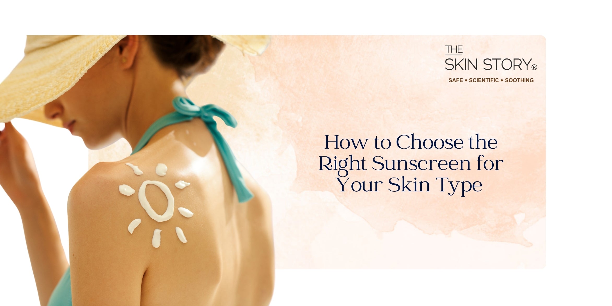 How to Choose the Right Sunscreen for Your Skin Type – The Skin Story