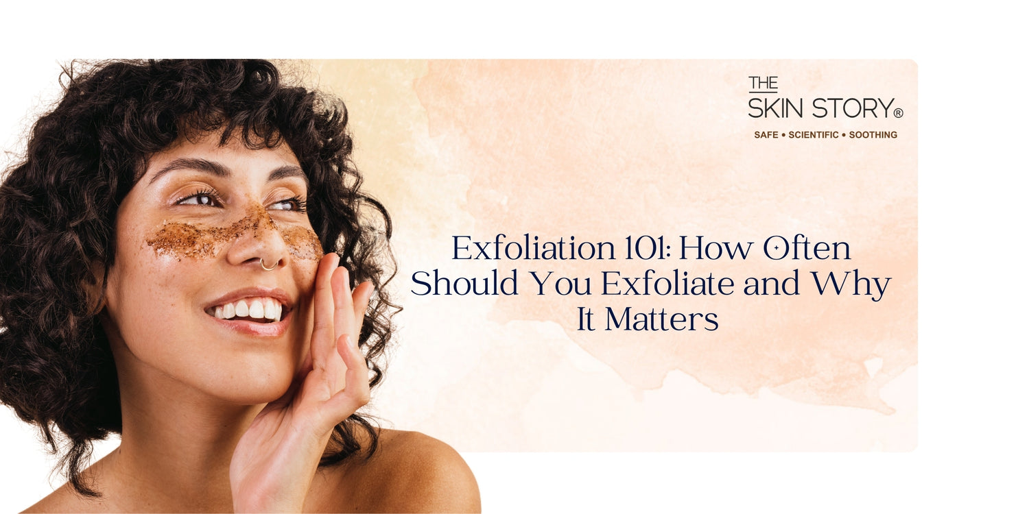 Exfoliation 101: How Often Should You Exfoliate and Why It Matters
