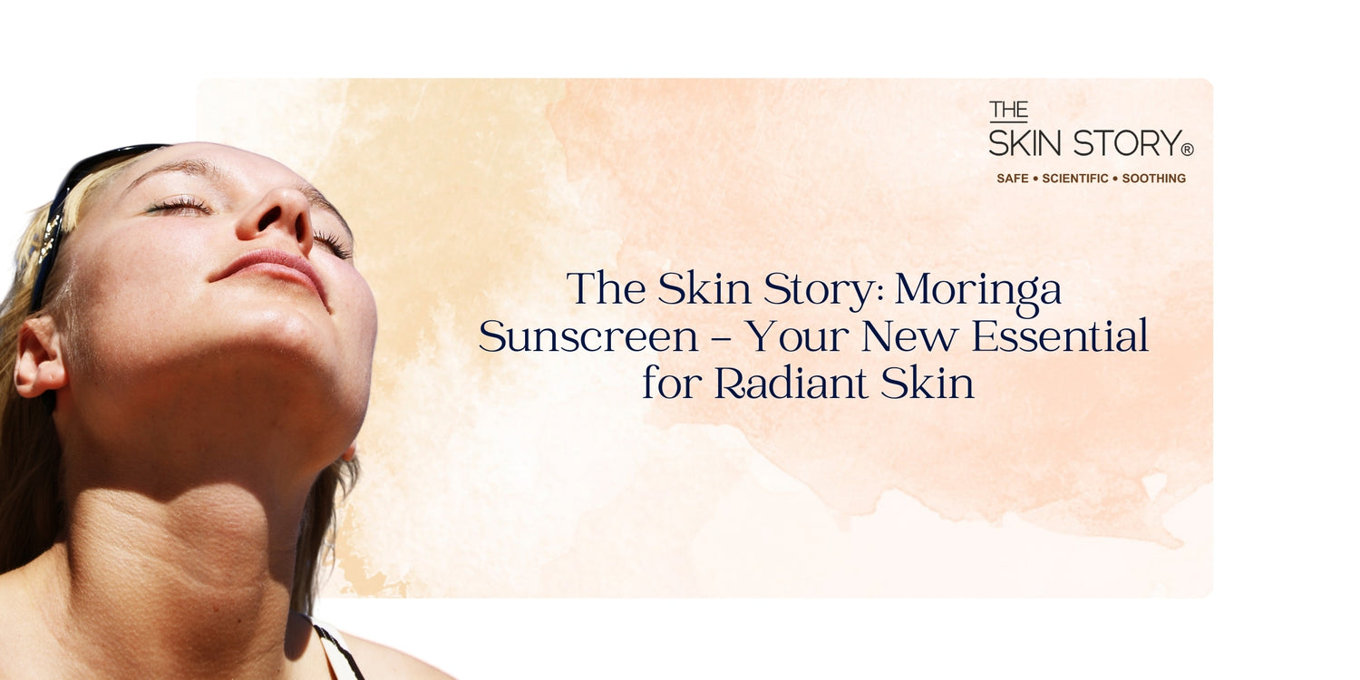 The Skin Story : Moringa Sunscreen - Your New Essential for Radiant Skin