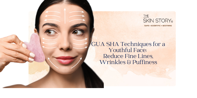 Gua Sha Techniques for a Youthful Face: Reduce Fine Lines, Wrinkles, and Puffiness