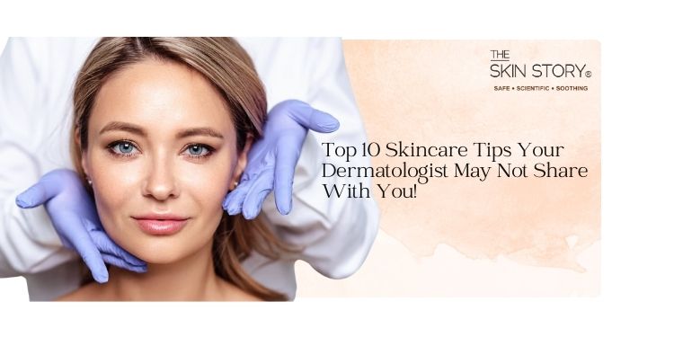 Top 10 Skincare Tips Your Dermatologist May Not Share With You!