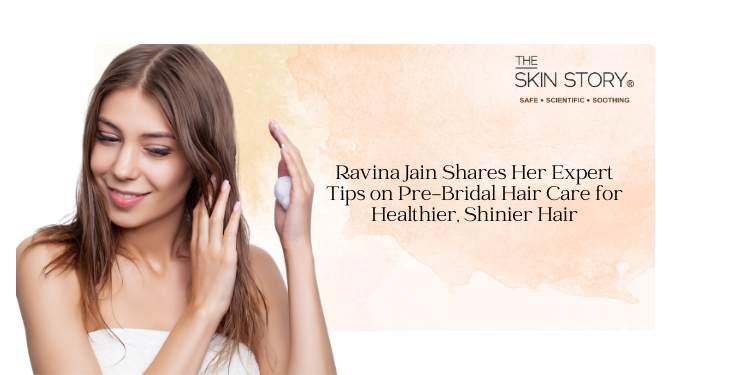 Ravina Jain Shares Her Expert Tips on Pre-Bridal Hair Care for Healthier, Shinier Hair