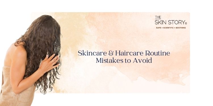 Skincare & Haircare Routine Mistakes to Avoid