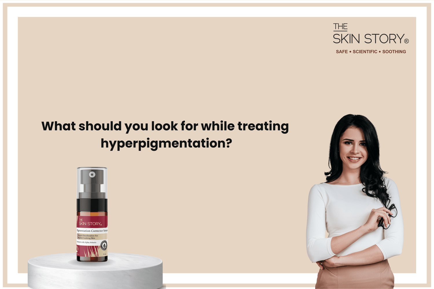 What should you look for while treating hyperpigmentation? - The Skin Story